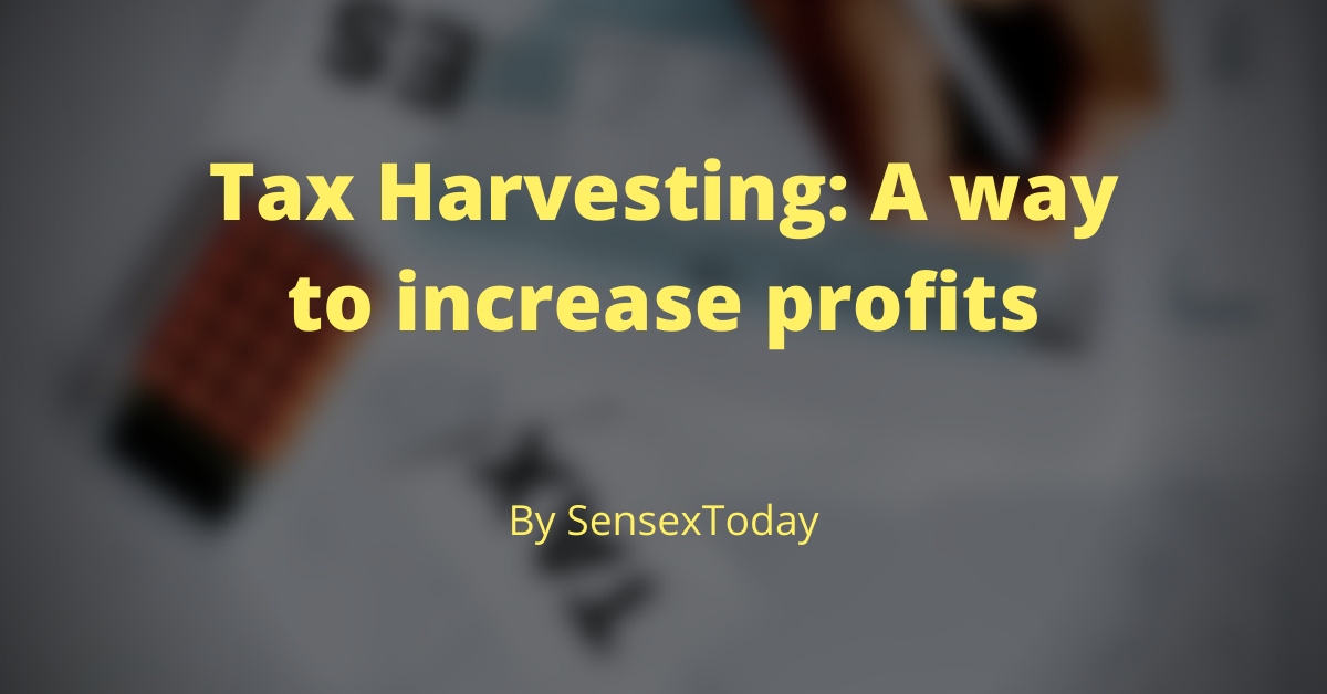 Tax Harvesting: A way to increase profits.